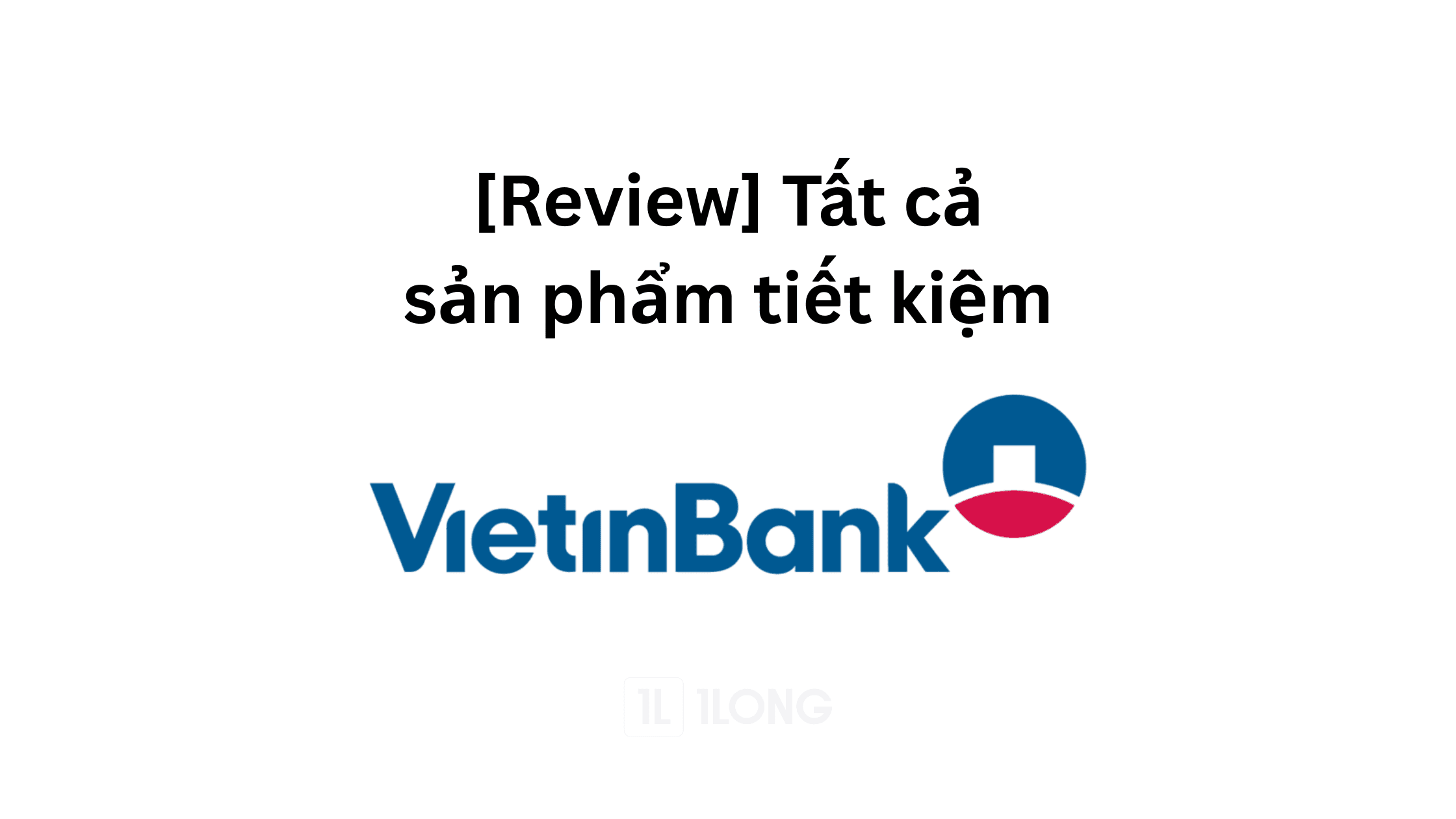 [Review] Tất cả các sản phẩm tiết kiệm ở Vietinbank 2025